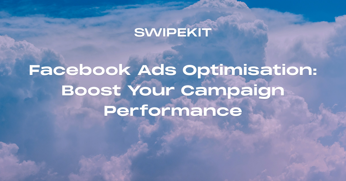 Facebook Ads Optimisation: Boost Your Campaign Performance