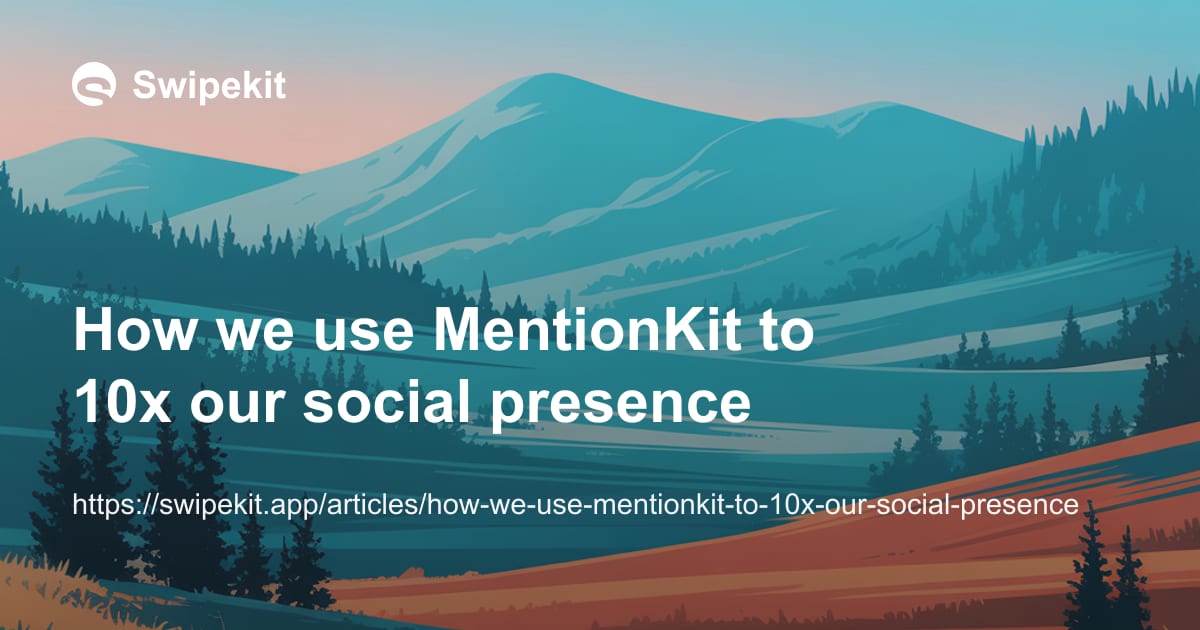 How we use MentionKit to 10x our social presence - Blog post banner image for Swipekit